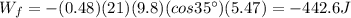 W_f=-(0.48)(21)(9.8)(cos 35^{\circ})(5.47)=-442.6 J