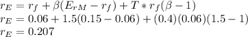 r_E=r_f+\beta(E_{rM}-r_f)+T*r_f(\beta - 1)\\r_E=0.06+1.5(0.15-0.06)+(0.4)(0.06)(1.5-1)\\r_E=0.207