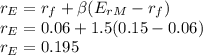 r_E=r_f+\beta(E_{rM}-r_f)\\r_E=0.06+1.5(0.15-0.06)\\r_E=0.195