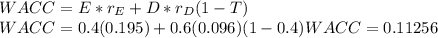 WACC=E*r_E+D*r_D(1-T)\\WACC=0.4(0.195)+0.6(0.096)(1-0.4)WACC=0.11256