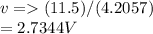 v=(11.5)/(4.2057)\\=2.7344V