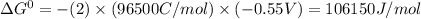 \Delta G^{0}=-(2)\times (96500C/mol)\times (-0.55V)=106150J/mol