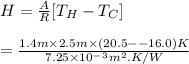 H=\frac{A}{R}[T_H-T_C]\\\\=\frac{1.4m\times 2.5m\times(20.5--16.0)K}{7.25\times10^-^3m^2.K/W}