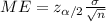 ME = z_{\alpha/2}\frac{\sigma}{\sqrt{n}}