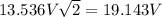 13.536V\sqrt 2=19.143V
