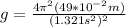 g = \frac{4\pi^2 (49*10^{-2}m)}{(1.321s^2)^2}