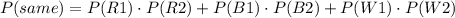 P(same)=P(R1)\cdot P(R2)+P(B1)\cdot P(B2)+P(W1)\cdot P(W2)\\