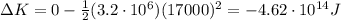 \Delta K=0-\frac{1}{2}(3.2\cdot 10^6)(17000)^2=-4.62\cdot 10^{14} J
