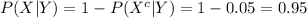 P(X|Y)=1-P(X^{c}|Y)=1-0.05=0.95