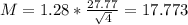 M = 1.28*\frac{27.77}{\sqrt{4}} = 17.773