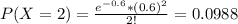 P(X = 2) = \frac{e^{-0.6}*(0.6)^{2}}{2!} = 0.0988