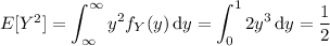 E[Y^2]=\displaystyle\int_{\infty}^\infty y^2f_Y(y)\,\mathrm dy=\int_0^12y^3\,\mathrm dy=\frac12