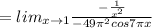 =lim_{x \to 1} \frac{-\frac{1}{x^2}}{-49\pi^2cos 7\pi x}