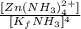 \frac{[Zn(NH_3)_4^{2+}]}{[K_fNH_3]^4}