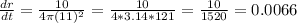 \frac{dr}{dt}=\frac{10}{4\pi (11)^2}=\frac{10}{4*3.14*121} =\frac{10}{1520}=0.0066