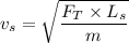 v_{s}=\sqrt{\dfrac{F_{T}\times L_{s}}{m}
