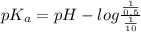pK_{a} = pH - log \frac{\frac{1}{0.5}}{\frac{1}{10}}