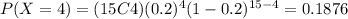 P(X=4)=(15C4)(0.2)^{4} (1-0.2)^{15-4}=0.1876