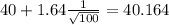 40+1.64\frac{1}{\sqrt{100}}=40.164