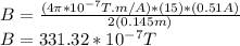 B=\frac{(4\pi *10^{-7}T.m/A)*(15)*(0.51A)}{2(0.145m)} \\B=331.32*10^{-7}T