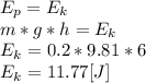 E_{p}=E_{k}\\m*g*h=E_{k}\\E_{k}= 0.2*9.81*6\\E_{k}=11.77[J]