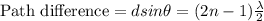 \text{Path difference}= dsin\theta = (2n-1)\frac{\lambda}{2}