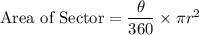 \textrm{Area of Sector}=\dfrac{\theta}{360}\times \pi r^{2}