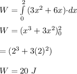 W=\int\limits^2_0 {(3x^2+6x){\cdot} dx} \\\\W={(x^3}+3x^2)_0^2\\\\\W={(2^3}+3(2)^2)\\\\W=20\ J