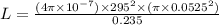 L=\frac{(4\pi\times 10^{-7})\times295^2 \times(\pi\times 0.0525^2)}{0.235}