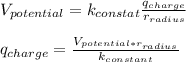 V_{potential}=k_{constat}\frac{q_{charge}}{r_{radius}} \\\\q_{charge}=\frac{V_{potential*r_{radius}}}{k_{constant}}