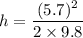 h=\dfrac{(5.7)^2}{2\times9.8}