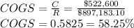 COGS = \frac{C}{R}=\frac{\$522,600}{\$897,183.10}\\ COGS =0.5825=58.25\%