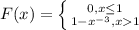 F(x)=\left \{ {0} , x\leq 1  \atop {1-x^{-3}, x1}} \right.