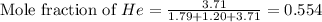\text{Mole fraction of }He=\frac{3.71}{1.79+1.20+3.71}=0.554
