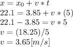 x = x_{0}+v*t\\22.1=3.85+v*(5)\\22.1-3.85=v*5\\v = (18.25)/5\\v=3.65[m/s]