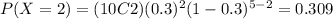 P(X=2)=(10C2)(0.3)^2 (1-0.3)^{5-2}=0.309
