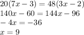 20(7x-3)=48(3x-2)\\140x-60=144x-96\\-4x=-36\\x=9