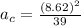 a_{c}=\frac{(8.62)^{2} }{39}