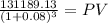 \frac{131189.13}{(1 + 0.08)^{3} } = PV