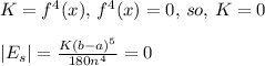 K=f^4(x),\,f^4(x)=0,\, so,\, K=0\\\\|E_s|=\frac{K(b-a)^5}{180n^4}=0