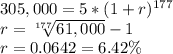 305,000 = 5*(1+r)^{177}\\r=\sqrt[177]{61,000}-1\\r=0.0642=6.42\%