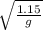 \sqrt \frac{1.15}{g}