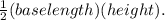 \frac{1}{2} (base length)(height).