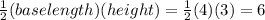 \frac{1}{2} (base length)(height) = \frac{1}{2} (4)(3)= 6