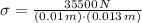 \sigma = \frac{35500\,N}{(0.01\,m)\cdot (0.013\,m)}