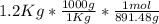 1.2 Kg *\frac{1000g}{1Kg} * \frac{1 mol }{ 891.48 g}
