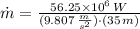 \dot m = \frac{56.25\times 10^{6}\,W}{(9.807\,\frac{m}{s^{2}} )\cdot (35\,m)}