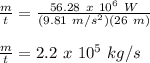 \frac{m}{t}=\frac{56.28\ x\ 10^6\ W}{(9.81\ m/s^2)(26\ m)}\\\\\frac{m}{t}=2.2\ x\ 10^5\ kg/s
