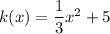 k(x)=\dfrac{1}{3}x^2+5