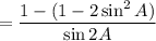 $= \frac{1-(1-2\sin^2A)}{\sin 2 A}